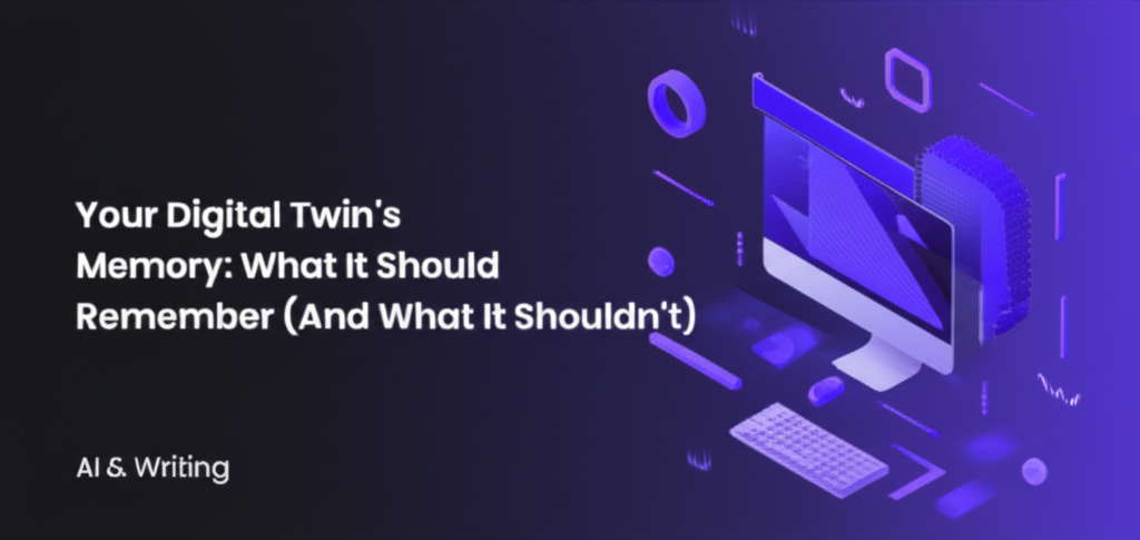 Your Digital Twin's Memory: What It Should Remember (And What It Shouldn't)