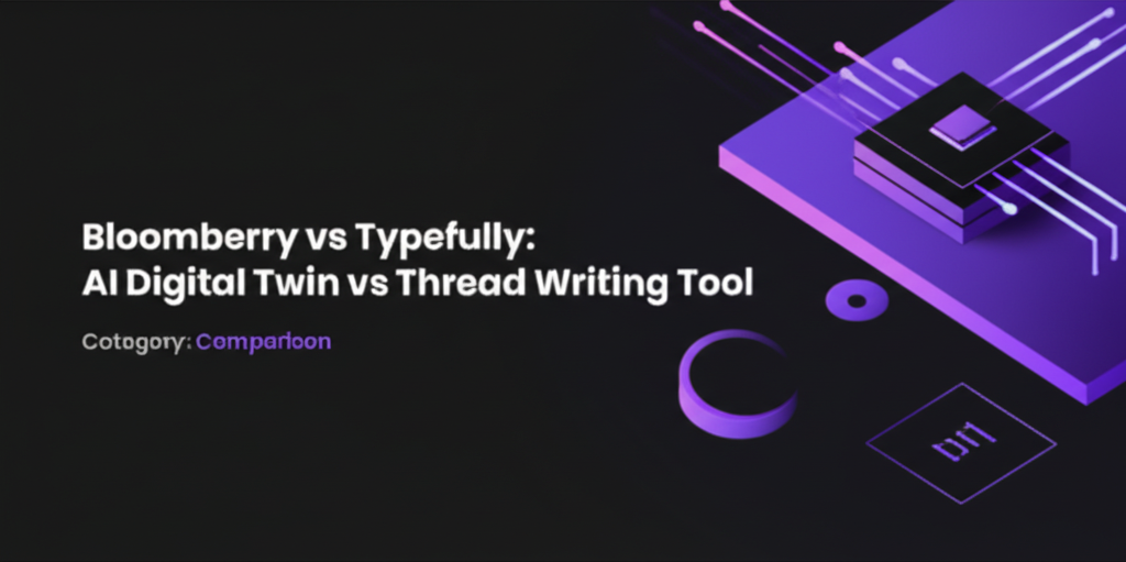 Bloomberry vs Typefully: AI Digital Twin vs Thread Writing Tool