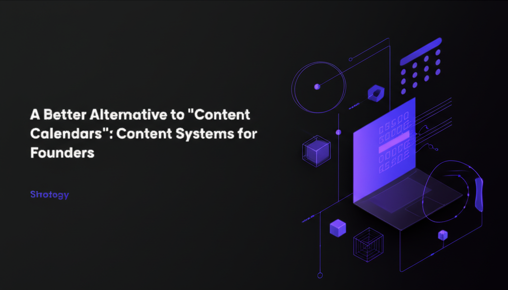 A Better Alternative to "Content Calendars": Content Systems for Founders