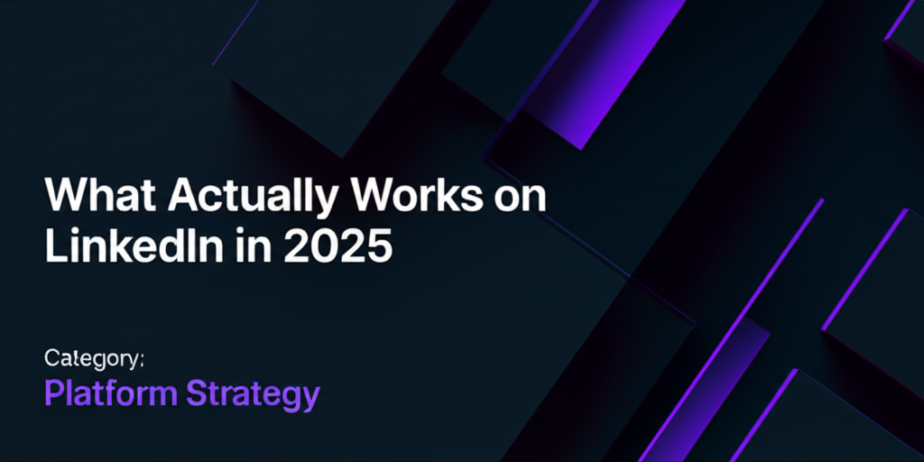 What Actually Works on LinkedIn in 2025